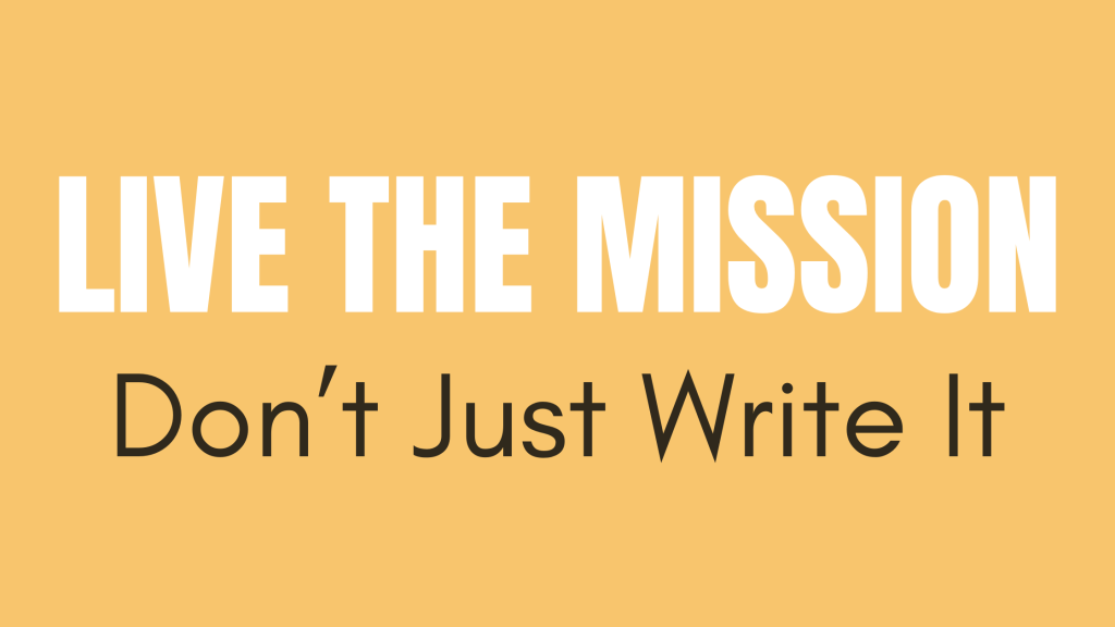 Live the Mission Don't Just Write It