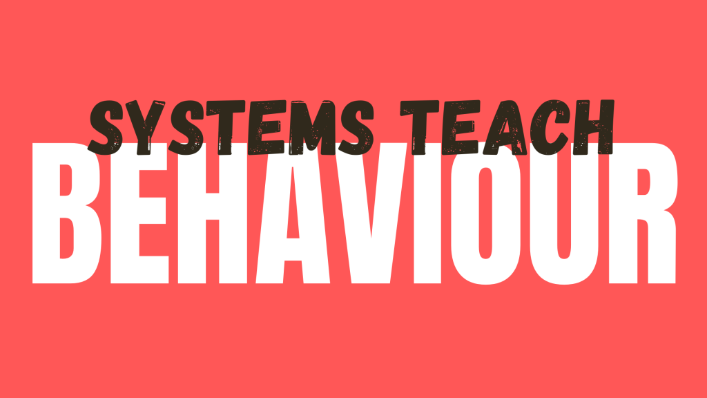 Systems Teach Behaviour