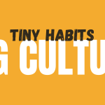 Tiny Habits Big Culture