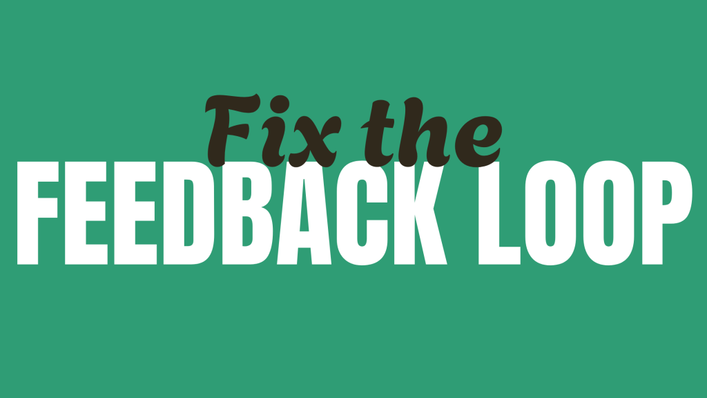 Fix The Feedback Loop