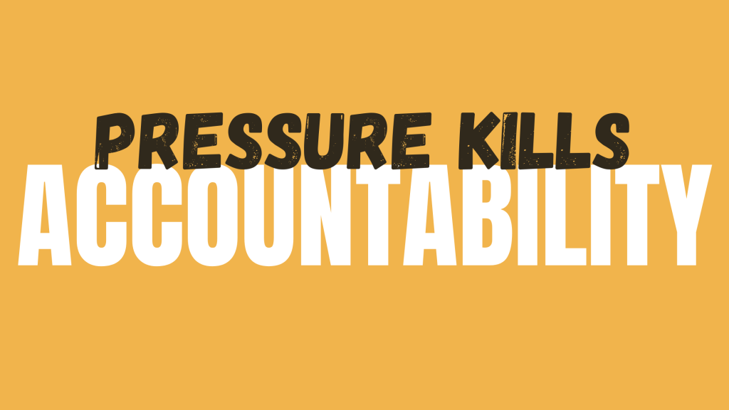 Pressure Kills Accountability