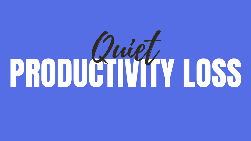 Quiet Productivity Loss