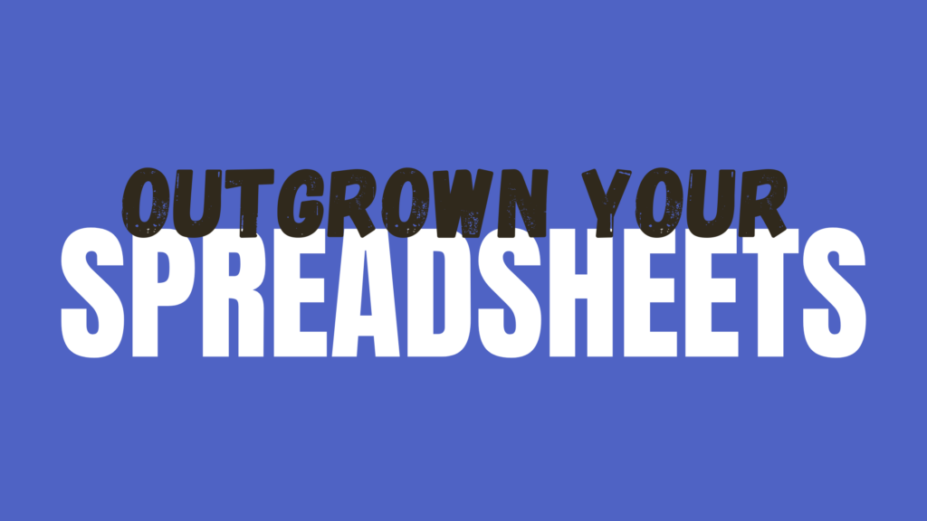 Outgrown Your Spreadsheets